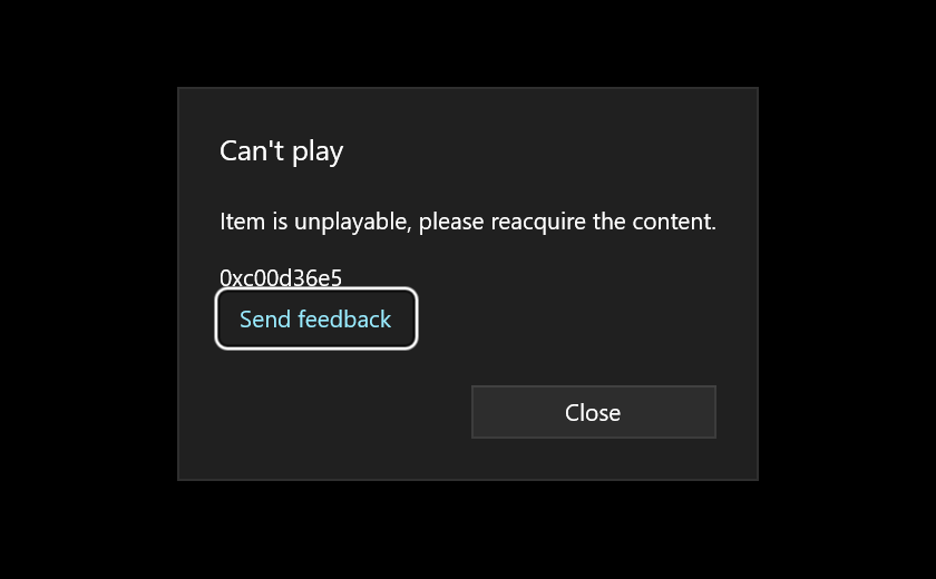 אפליקציית Movies & TV של ווינדוס מציגה חלון: Can't play. Item is unplayable, please reacquire the content. 0xc00d36e5, עם כפתורי Send feedback ו-Close